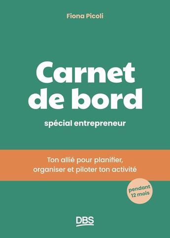 Couverture du livre « Le carnet de bord spécial entrepreneur : 12 mois pour planifier, organiser et piloter ton activité » de Fiona Picoli aux éditions De Boeck Superieur