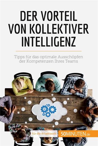 Couverture du livre « Der Vorteil von kollektiver Intelligenz : Tipps für das optimale Ausschopfen der Kompetenzen Ihres Teams » de Bronckart Veronique aux éditions 50minuten.de