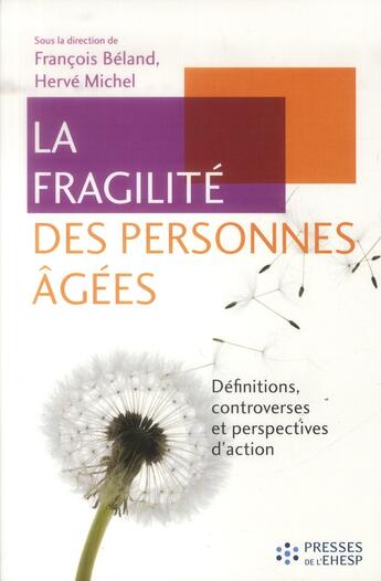 Couverture du livre « La fragilite des personnes agees - definitions, controverses et perspectives d'action » de Michel/Beland aux éditions Ehesp