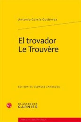 Couverture du livre « El trovador / le trouvère » de Garcia Gutierrez aux éditions Classiques Garnier