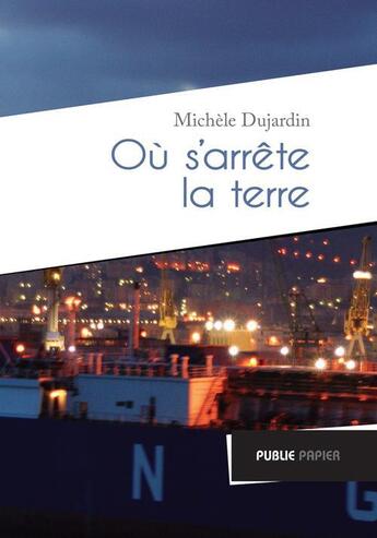 Couverture du livre « Où s'arrête la terre » de Michele Dujardin aux éditions Publie.net