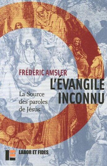 Couverture du livre « L'Evangile inconnu : La Source des paroles de Jésus » de Frédéric Amsler aux éditions Labor Et Fides