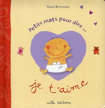 Couverture du livre « Petits mots pour dire... ; je t'aime » de Nadia Bouchama aux éditions Mila
