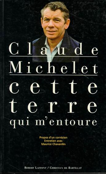 Couverture du livre « CETTE TERRE QUI M ENTOURE » de Claude Michelet aux éditions Bartillat