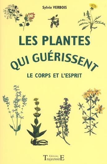 Couverture du livre « Les plantes qui guérissent le corps et l'esprit » de Sylvie Verbois aux éditions Trajectoire