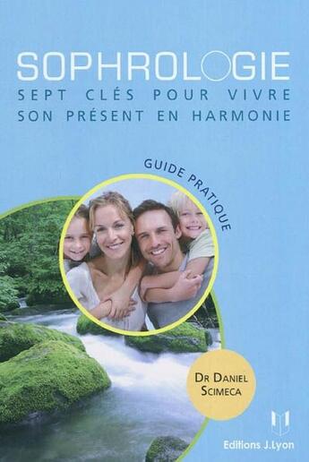 Couverture du livre « Sophrologie ; sept clés pour vivre son pésent en harmonie » de Daniel Scimeca aux éditions Josette Lyon