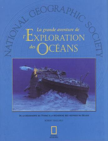 Couverture du livre « La grande aventure de l exploration des oceans » de Ballard Robert aux éditions National Geographic