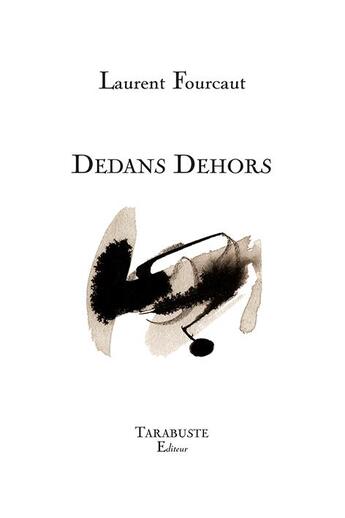 Couverture du livre « Dedans dehors » de Laurent Fourcaut aux éditions Tarabuste