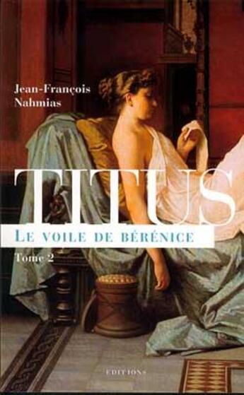 Couverture du livre « Titus Tome 2 ; le voile de Bérénice » de Jean-François Nahmias aux éditions Editions 1