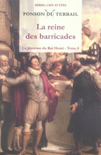 Couverture du livre « La jeunesse du roi Henri t.4 ; la reine des barricades » de Pierre Alexis Ponson Du Terrail aux éditions Alteredit
