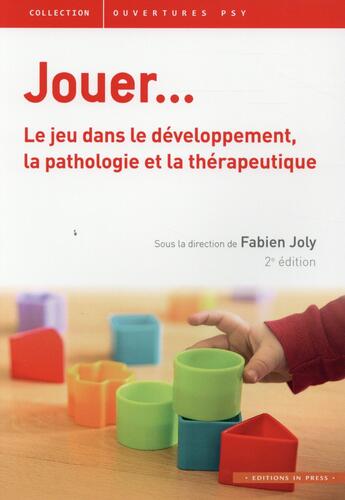 Couverture du livre « Jouer ; le jeu dans le développement, la pathologie et la thérapeutique (2e édition) » de Fabien Joly aux éditions In Press