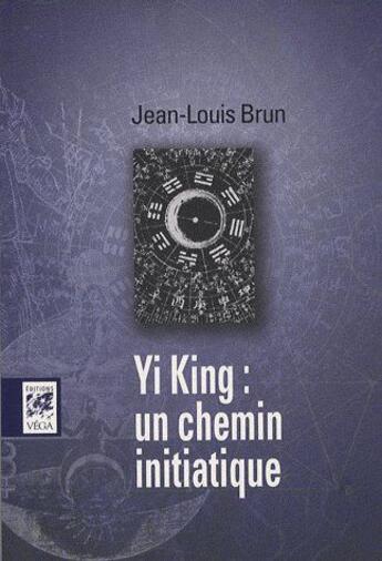 Couverture du livre « Yi Jing : un chemin initiatique » de Jean-Louis Brun aux éditions Vega