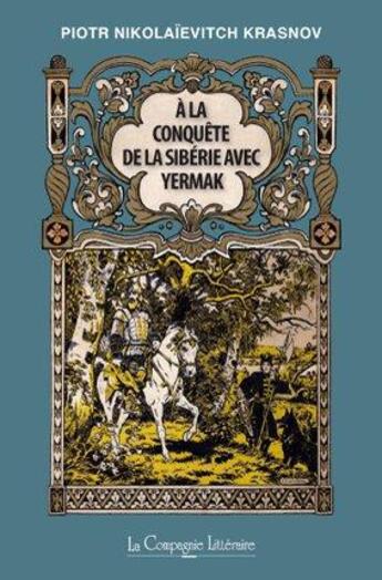 Couverture du livre « À la conquête de la Sibérie avec Yermak » de Piotr Nikolaievitch Krasnov aux éditions La Compagnie Litteraire