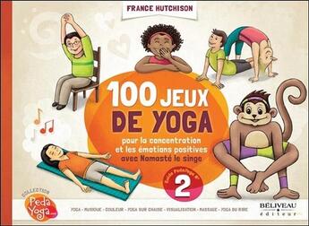 Couverture du livre « 100 jeux de yoga ; pour la concentration et les emotions positives avec Namasté le singe » de France Hutchison aux éditions Beliveau