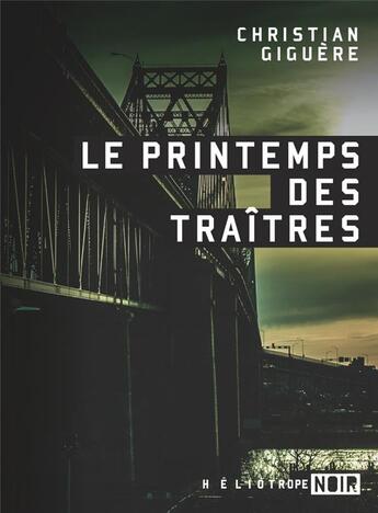 Couverture du livre « Le printemps des traîtres » de Christian Giguere aux éditions Heliotrope