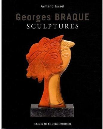 Couverture du livre « Georges Braque ; sculptures » de Armand Israel aux éditions Catalogues Raisonnes