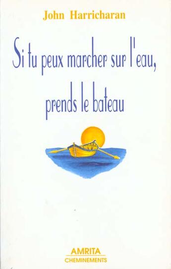 Couverture du livre « Si tu peux marcher sur l'eau, prends le bateau » de John Harricharan aux éditions Amrita