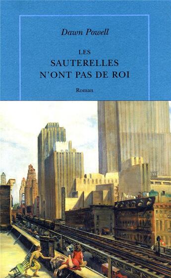 Couverture du livre « Les sauterelles n'ont pas de roi » de Dawn Powell aux éditions Table Ronde