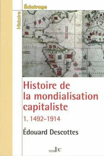 Couverture du livre « Histoire de la mondialisation capitaliste t.1 ; 1492-1914 » de Descottes Edouard aux éditions Les Bons Caracteres