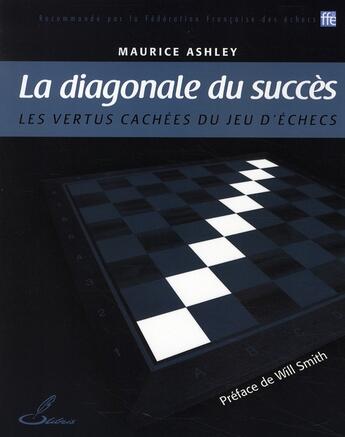 Couverture du livre « La diagonale du succès ; les vertus cachées du jeu d'echecs » de Maurice Ashley aux éditions Olibris