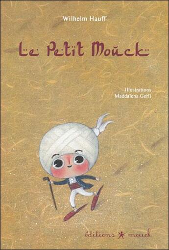 Couverture du livre « Le petit Mouck » de Maddalena Gerli et Wilhelm Hauff aux éditions Mouck