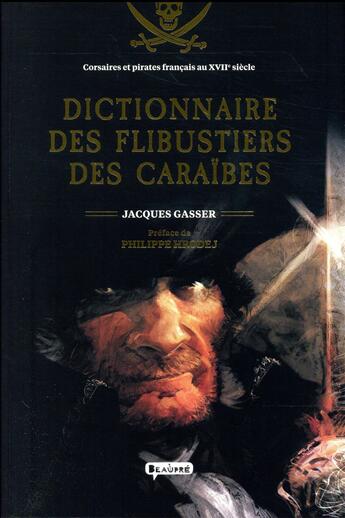 Couverture du livre « Dictionnaire des flibustiers des Caraïbes » de Jacques Gasser aux éditions Editions De Beaupre