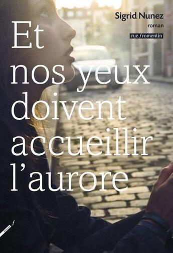 Couverture du livre « Et nos yeux doivent accueillir l'aurore » de Sigrid Nunez aux éditions Rue Fromentin