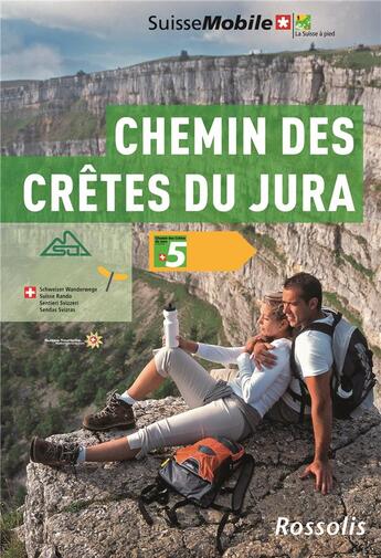 Couverture du livre « LA SUISSE A PIED t.5 : Chemin des crêtes du Jura » de Dominik Wunderlin aux éditions Rossolis