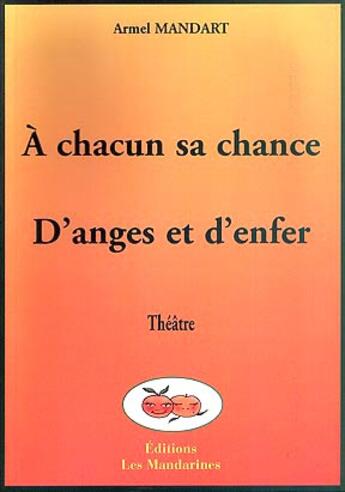 Couverture du livre « A Chacun Sa Chance ; D'Anges Et D'Enfer » de Armel Mandart aux éditions Les Mandarines