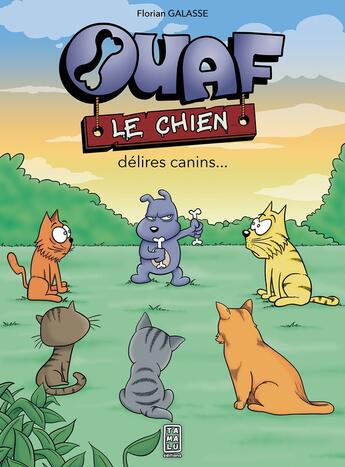 Couverture du livre « Ouaf le chien : Délires canins... » de Florian Galasse aux éditions Tamalu