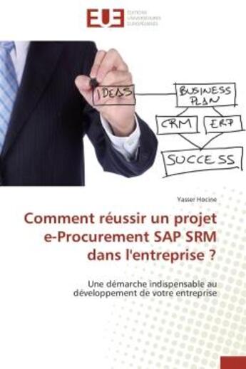 Couverture du livre « Comment reussir un projet e-procurement sap srm dans l'entreprise ? - une demarche indispensable au » de Hocine Yasser aux éditions Editions Universitaires Europeennes