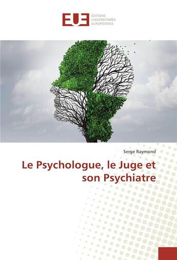 Couverture du livre « Le psychologue, le juge et son psychiatre » de Serge Raymond aux éditions Editions Universitaires Europeennes