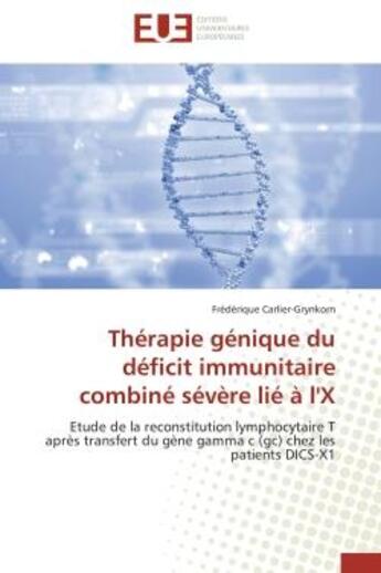 Couverture du livre « Therapie genique du deficit immunitaire combine severe lie a l'x - etude de la reconstitution lympho » de Carlier-Grynkorn F. aux éditions Editions Universitaires Europeennes