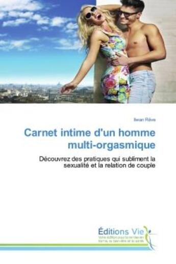 Couverture du livre « Carnet intime d'un homme multi-orgasmique ; découvrez des pratiques qui subliment la sexualité et la relation de couple » de Ilwan Reve aux éditions Vie