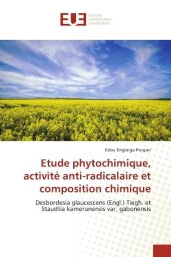 Couverture du livre « Etude phytochimique, activite anti-radicalaire et composition chimique - desbordesia glaucescens (en » de Prosper Edou Engonga aux éditions Editions Universitaires Europeennes