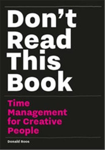 Couverture du livre « Don't read this book: time management for creative people » de Roos Donald aux éditions Bis Publishers