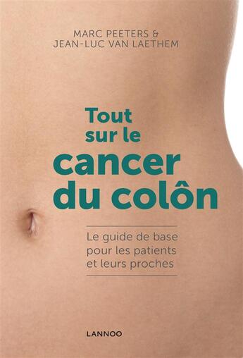 Couverture du livre « Tout sur le cancer du côlon ; le guide de base pour les patients et leurs proches » de Marc Peeters et Jean-Luc Van Laethem aux éditions Editions Racine