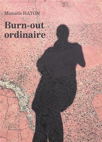 Couverture du livre « Burn-out ordinaire » de Manuele Haton aux éditions Baudelaire