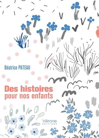 Couverture du livre « Des histoires pour nos enfants » de Beatrice Pateau aux éditions Verone