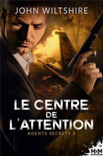 Couverture du livre « Agents secrets Tome 3 : Le centre de l'attention » de John Wiltshire aux éditions Mxm Bookmark