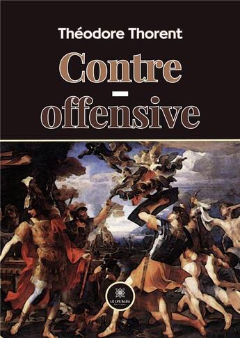 Couverture du livre « Contre-offensive » de Thorent Theodore aux éditions Le Lys Bleu