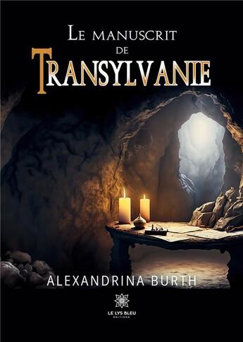 Couverture du livre « Le manuscrit de Transylvanie » de Burth Alexandrina aux éditions Le Lys Bleu