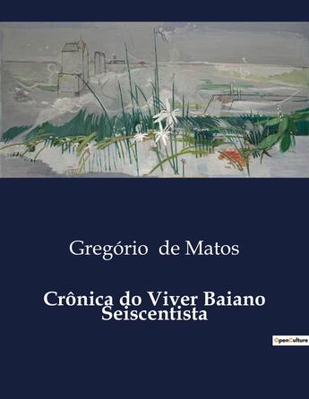 Couverture du livre « Crônica do Viver Baiano Seiscentista » de Gregório De Matos aux éditions Culturea