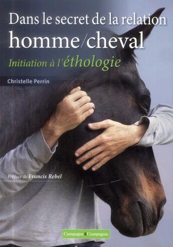 Couverture du livre « Initiation à l'éthologie ; dans le secret de la relation homme/cheval » de Christelle Perrin aux éditions France Agricole