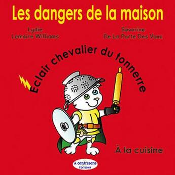 Couverture du livre « Les dangers de la maison : Eclair chevalier du tonnerre ; à la cuisine » de Lydie Lemaire Williams et Severine De La Porte Des Vaux aux éditions A Contresens