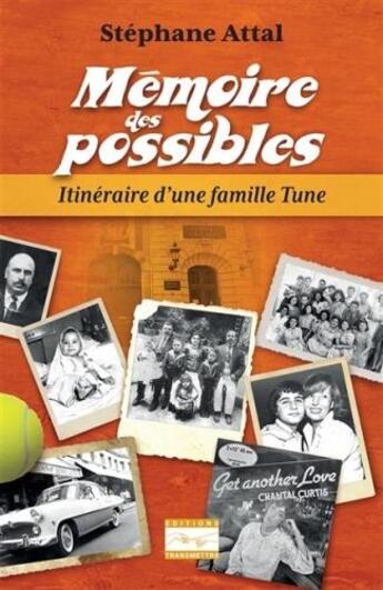 Couverture du livre « Mémoire des possibles : itinéraire d'une famille Tune » de Stephane Attal aux éditions Transmettre