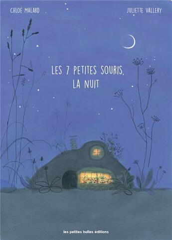 Couverture du livre « Les 7 petites souris, la nuit » de Chloe Malard et Juliette Vallery aux éditions Les Petites Bulles