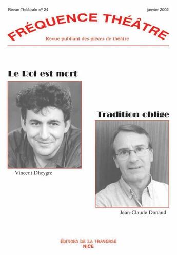 Couverture du livre « Revue fréquence théâtre n.24 : le roi est mort ; tradition oblige » de Jean-Claude Danaud et Vincent Dheygre aux éditions La Traverse