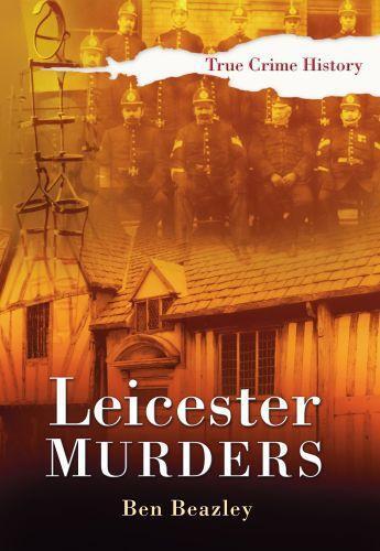 Couverture du livre « Leicester Murders » de Beazley Ben aux éditions History Press Digital