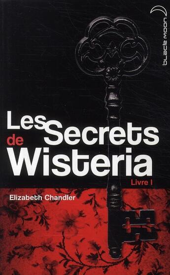 Couverture du livre « Les secrets de Wisteria t.1 » de Elizabeth Chandler aux éditions Black Moon